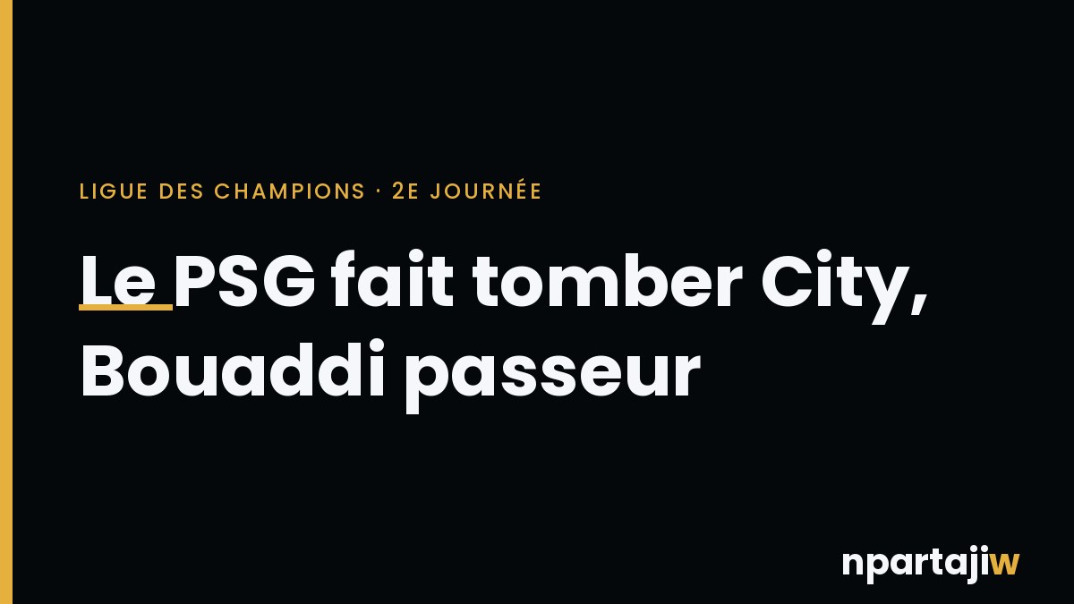 Man City 2-4 PSG : Paris frappe fort à l'Etihad, Bouaddi passeur décisif