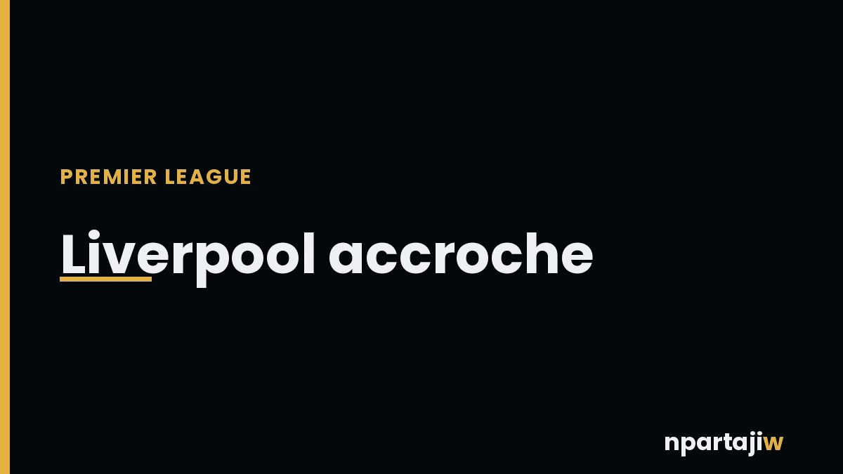Premier League : Iraola encore prive de victoire, Liverpool accroche par Nottingham Forest (2-2)