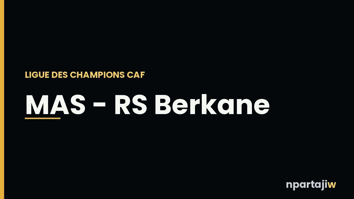 Ligue des champions CAF : le programme du MAS et de la RS Berkane dévoilé