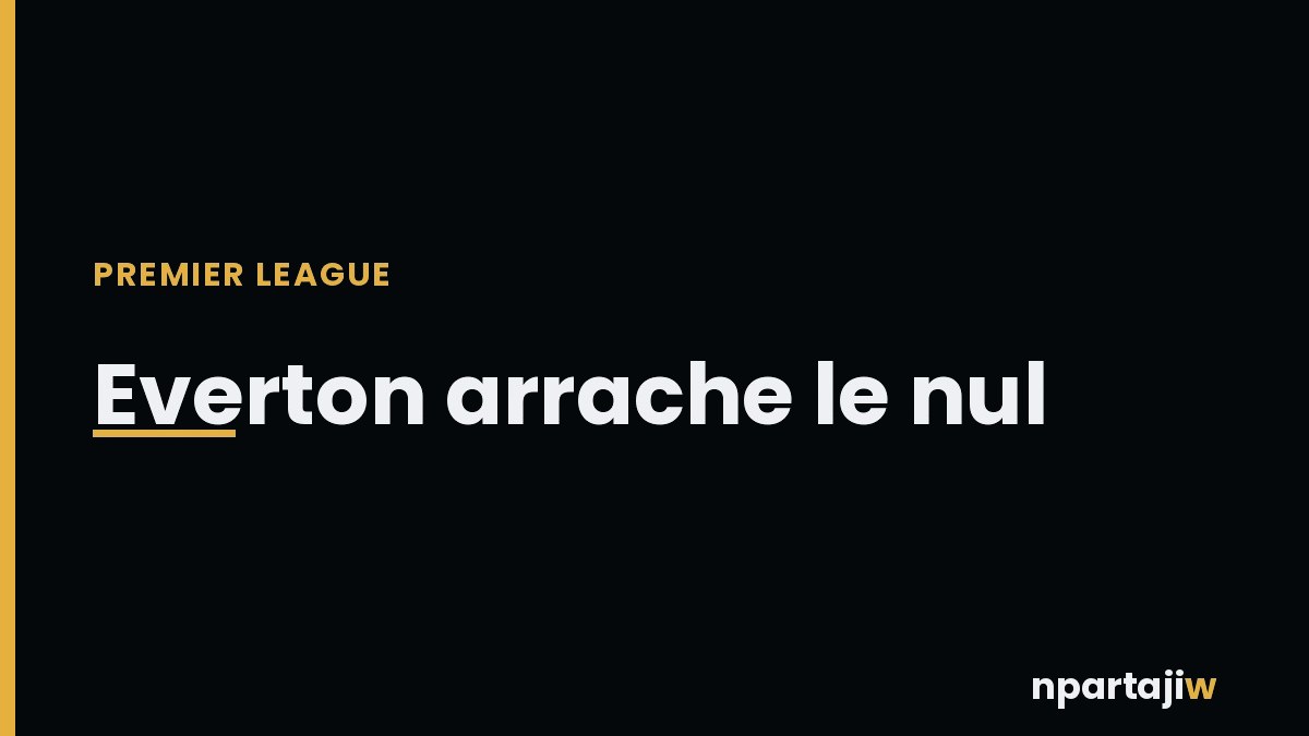 Premier League : Tarkowski arrache le nul pour Everton a la dernière seconde à Bournemouth (1-1)